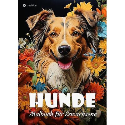 Tredition Hunde Malbuch für Erwachsene - Süße Hunde zum Ausmalen - Malbuch Hunde für Entspannung & Anti-Stress Tredition Hunde Malbuch für Erwachsene - Süße Hunde zum Ausmalen - Malbuch Hunde für Entspannung & Anti-Stress