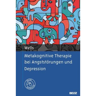 Beltz Verlagsgruppe GmbH & Co. KG Metakognitive Therapie bei Angststörungen und Depression Beltz Verlagsgruppe GmbH & Co. KG Metakognitive Therapie bei Angststörungen und Depression