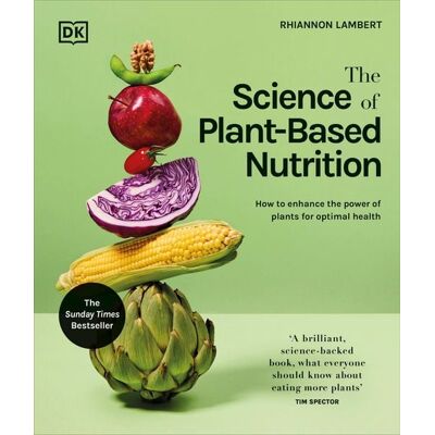 Dorling Kindersley The Science of Plant-based Nutrition Dorling Kindersley The Science of Plant-based Nutrition