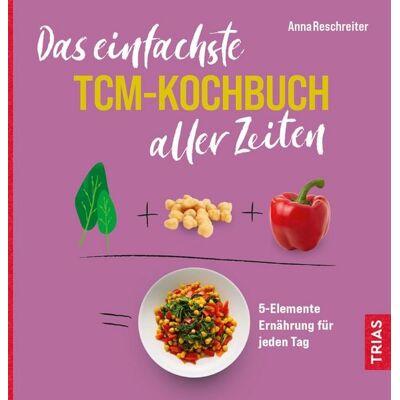 TRIAS Das einfachste TCM-Kochbuch aller Zeiten TRIAS Das einfachste TCM-Kochbuch aller Zeiten
