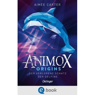 Oetinger Animox Origins 1. Der verlorene Schatz der Delfine Oetinger Animox Origins 1. Der verlorene Schatz der Delfine
