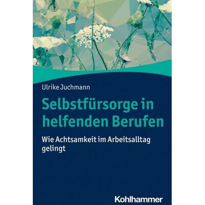 Kohlhammer Verlag Selbstfürsorge in helfenden Berufen Kohlhammer Verlag Selbstfürsorge in helfenden Berufen
