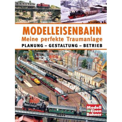 Heel Modelleisenbahn - Meine perfekte Traumanlage Heel Modelleisenbahn - Meine perfekte Traumanlage