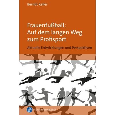 Verlag Barbara Budrich Frauenfußball: Auf dem langen Weg zum Profisport Verlag Barbara Budrich Frauenfußball: Auf dem langen Weg zum Profisport