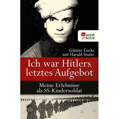 Rowohlt eBooks Ich war Hitlers letztes Aufgebot Rowohlt eBooks Ich war Hitlers letztes Aufgebot