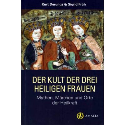 Edition Amalia Der Kult der drei heiligen Frauen Edition Amalia Der Kult der drei heiligen Frauen