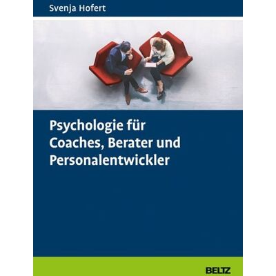 Beltz Verlagsgruppe GmbH & Co. KG Psychologie für Coaches, Berater und Personalentwickler Beltz Verlagsgruppe GmbH & Co. KG Psychologie für Coaches, Berater und Personalentwickler
