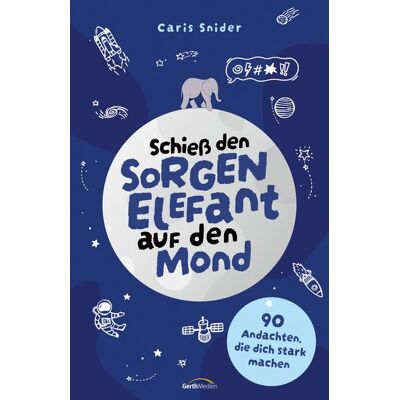 Gerth Medien Schieß den Sorgen-Elefant auf den Mond Gerth Medien Schieß den Sorgen-Elefant auf den Mond