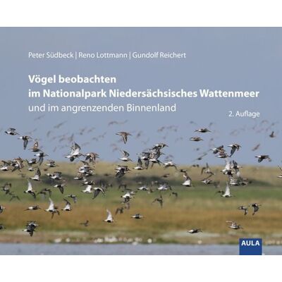AULA-Verlag Vögel beobachten im Nationalpark Niedersächsisches Wattenmeer und im angrenzenden Binnenland AULA-Verlag Vögel beobachten im Nationalpark Niedersächsisches Wattenmeer und im angrenzenden Binnenland