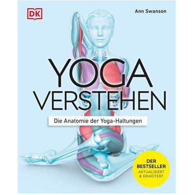 Dorling Kindersley Yoga verstehen - Die Anatomie der Yoga-Haltungen Dorling Kindersley Yoga verstehen - Die Anatomie der Yoga-Haltungen