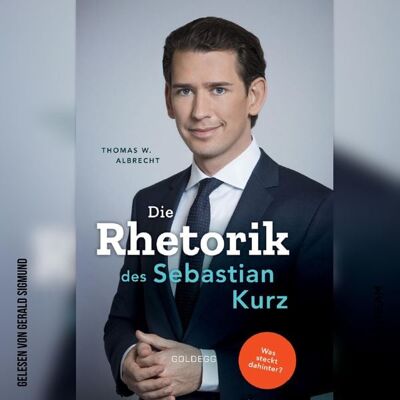 Goldegg Verlag Audio Die Rhetorik des Sebastian Kurz Goldegg Verlag Audio Die Rhetorik des Sebastian Kurz