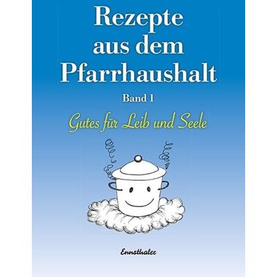Ennsthaler Rezepte aus dem Pfarrhaushalt Ennsthaler Rezepte aus dem Pfarrhaushalt