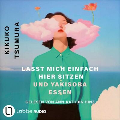 Lübbe Audio Lasst mich einfach hier sitzen und Yakisoba essen Lübbe Audio Lasst mich einfach hier sitzen und Yakisoba essen