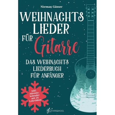 Guitarschool Weihnachtslieder für Gitarre - Das Weihnachtsliederbuch für Anfänger Guitarschool Weihnachtslieder für Gitarre - Das Weihnachtsliederbuch für Anfänger
