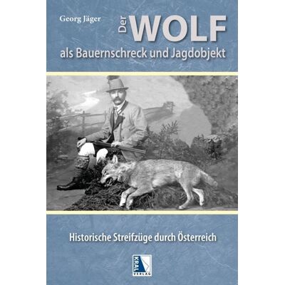 KRAL Der Wolf als Bauernschreck und Jagdobjekt KRAL Der Wolf als Bauernschreck und Jagdobjekt