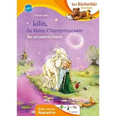 Arena Lilia, die kleine Elbenprinzessin. Das verzauberte Einhorn Arena Lilia, die kleine Elbenprinzessin. Das verzauberte Einhorn
