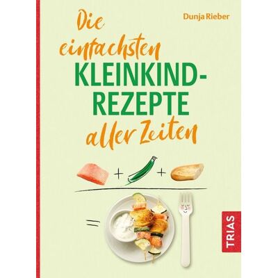 TRIAS Die einfachsten Kleinkind-Rezepte aller Zeiten TRIAS Die einfachsten Kleinkind-Rezepte aller Zeiten