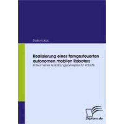 Bedey & Thoms Media eBook Realisierung eines ferngesteuerten autonomen mobilen Roboters Bedey & Thoms Media eBook Realisierung eines ferngesteuerten autonomen mobilen Roboters