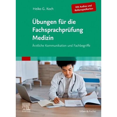 Urban & Fischer in Elsevier Übungen für die Fachsprachprüfung Medizin (Mit Audios und Rollenspielkarten) Urban & Fischer in Elsevier Übungen für die Fachsprachprüfung Medizin (Mit Audios und Rollenspielkarten)