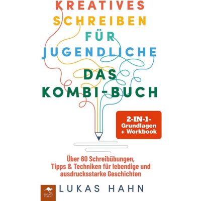 Rohans Verlag Kreatives Schreiben für Jugendliche - DAS 2-IN-1-KOMBI-BUCH: Rohans Verlag Kreatives Schreiben für Jugendliche - DAS 2-IN-1-KOMBI-BUCH: