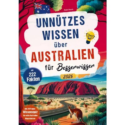 Travel Forever Reisebuchverlag Unnützes Wissen über Australien für Besserwisser Travel Forever Reisebuchverlag Unnützes Wissen über Australien für Besserwisser