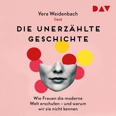 Der Audio Verlag Die unerzählte Geschichte. Wie Frauen die moderne Welt erschufen – und warum wir sie nicht kennen Der Audio Verlag Die unerzählte Geschichte. Wie Frauen die moderne Welt erschufen – und warum wir sie nicht kennen