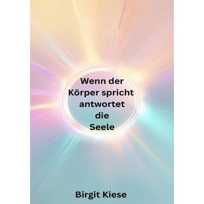 Epubli Wenn der Körper spricht, antwortet die Seele Epubli Wenn der Körper spricht, antwortet die Seele