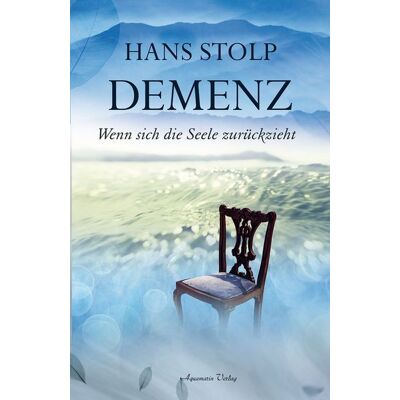 Aquamarin Demenz - Wenn sich die Seele zurückzieht Aquamarin Demenz - Wenn sich die Seele zurückzieht