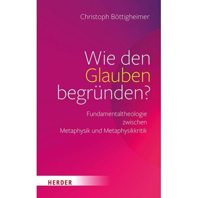 Herder eBooks Wie den Glauben begründen? Herder eBooks Wie den Glauben begründen?