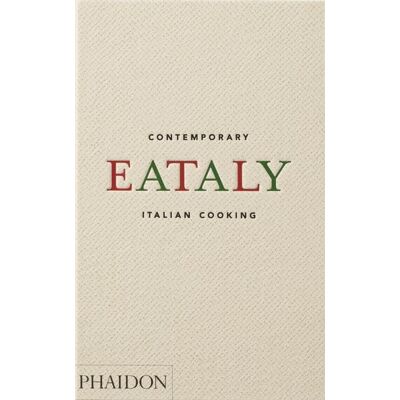 Phaidon Eataly, Contemporary Italian Cooking Phaidon Eataly, Contemporary Italian Cooking