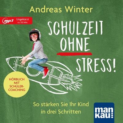 Mankau Verlag Schulzeit ohne Stress! Hörbuch mit Schülercoaching Mankau Verlag Schulzeit ohne Stress! Hörbuch mit Schülercoaching