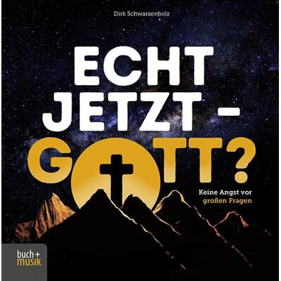 Praxisverlag buch+musik bm gGmbH Echt jetzt – Gott? Praxisverlag buch+musik bm gGmbH Echt jetzt – Gott?