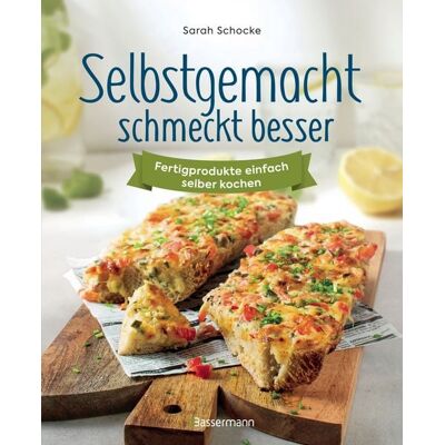 Bassermann Selbstgemacht schmeckt besser. Fertigprodukte einfach selber kochen Bassermann Selbstgemacht schmeckt besser. Fertigprodukte einfach selber kochen