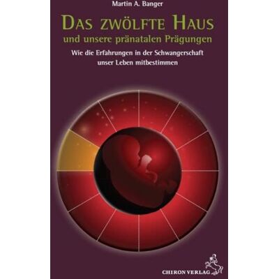 Chiron Das zwölfte Haus und unsere pränatalen Prägungen Chiron Das zwölfte Haus und unsere pränatalen Prägungen