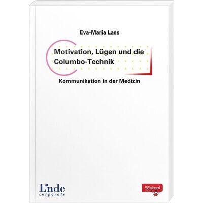 Linde Motivation, Lügen und die Columbo-Technik – Kommunikation in der Medizin Linde Motivation, Lügen und die Columbo-Technik – Kommunikation in der Medizin