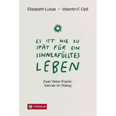 Tyrolia Es ist nie zu spät für ein sinnerfülltes Leben Tyrolia Es ist nie zu spät für ein sinnerfülltes Leben