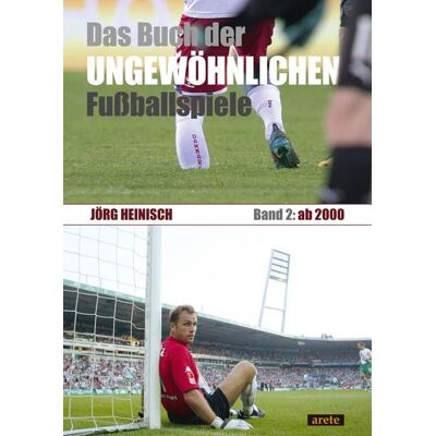 Arete Verlag Das Buch der ungewöhnlichen Fußballspiele Arete Verlag Das Buch der ungewöhnlichen Fußballspiele