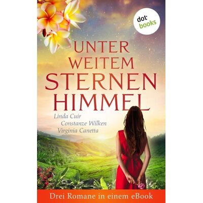 Dotbooks Unter weitem Sternenhimmel: Drei Romane in einem eBook Dotbooks Unter weitem Sternenhimmel: Drei Romane in einem eBook
