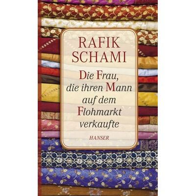 Carl Hanser Verlag GmbH & Co. KG Die Frau, die ihren Mann auf dem Flohmarkt verkaufte Carl Hanser Verlag GmbH & Co. KG Die Frau, die ihren Mann auf dem Flohmarkt verkaufte