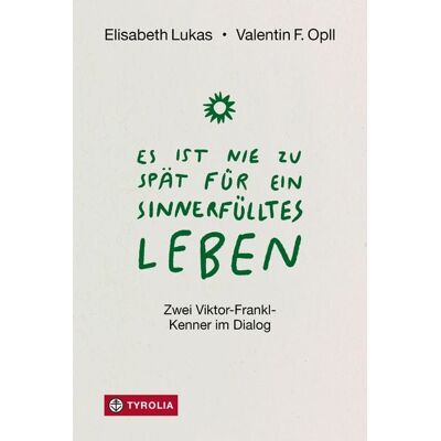 Tyrolia Es ist nie zu spät für ein sinnerfülltes Leben Tyrolia Es ist nie zu spät für ein sinnerfülltes Leben