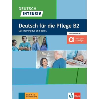 Klett Sprachen GmbH Deutsch intensiv Deutsch für die Pflege B2. Buch + Online Klett Sprachen GmbH Deutsch intensiv Deutsch für die Pflege B2. Buch + Online