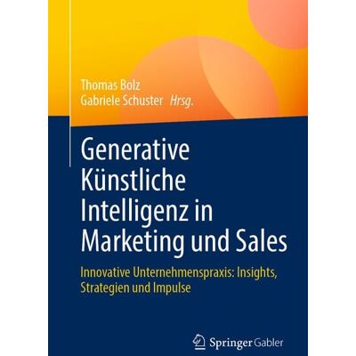 Springer Fachmedien Wiesbaden GmbH Generative Künstliche Intelligenz in Marketing und Sales Springer Fachmedien Wiesbaden GmbH Generative Künstliche Intelligenz in Marketing und Sales