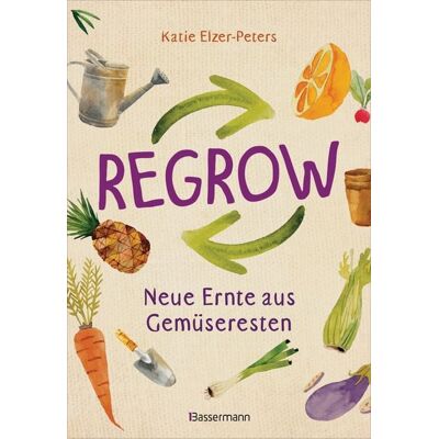 Bassermann Regrow: Neue Ernte aus Gemüseresten - Von Avocado bis Zwiebel. Die unkomplizierte Nachzucht aus Samen, Wurzeln, Stängeln oder Blättern Bassermann Regrow: Neue Ernte aus Gemüseresten - Von Avocado bis Zwiebel. Die unkomplizierte Nachzucht aus Samen, Wurzeln, Stängeln oder Blättern
