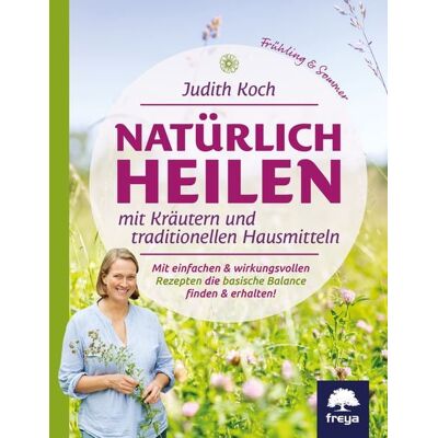 Freya Natürlich heilen mit Kräutern und traditionellen Hausmitteln Freya Natürlich heilen mit Kräutern und traditionellen Hausmitteln