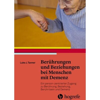 Hogrefe AG Berührungen und Beziehungen bei Menschen mit Demenz Hogrefe AG Berührungen und Beziehungen bei Menschen mit Demenz