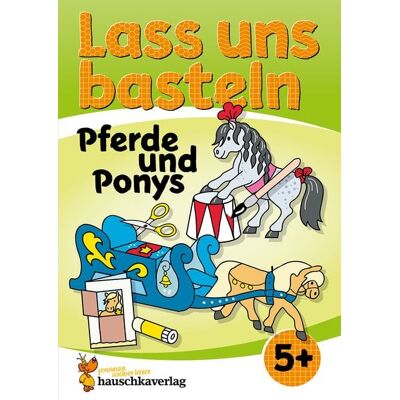 Hauschka Verlag Lass uns basteln – Bastelbuch ab 5 Jahre – Pferde und Ponys Hauschka Verlag Lass uns basteln – Bastelbuch ab 5 Jahre – Pferde und Ponys