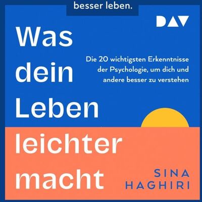 Der Audio Verlag Was dein Leben leichter macht. Die 20 wichtigsten Erkenntnisse der Psychologie, um dich und andere besser zu verstehen Der Audio Verlag Was dein Leben leichter macht. Die 20 wichtigsten Erkenntnisse der Psychologie, um dich und andere besser zu verstehen