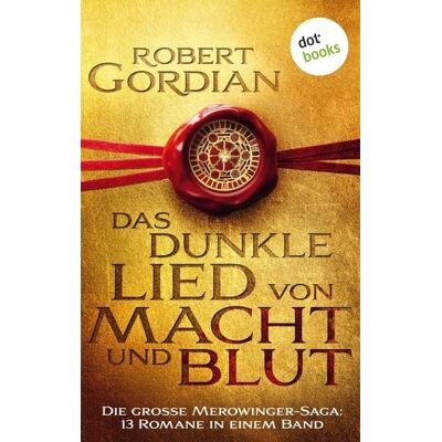 Dotbooks Das dunkle Lied von Macht und Blut: Die große Merowinger-Saga Dotbooks Das dunkle Lied von Macht und Blut: Die große Merowinger-Saga