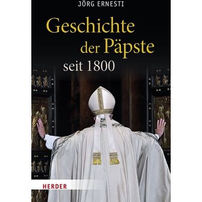 Herder Geschichte der Päpste seit 1800 Herder Geschichte der Päpste seit 1800