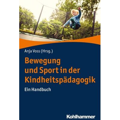 Kohlhammer Bewegung und Sport in der Kindheitspädagogik Kohlhammer Bewegung und Sport in der Kindheitspädagogik
